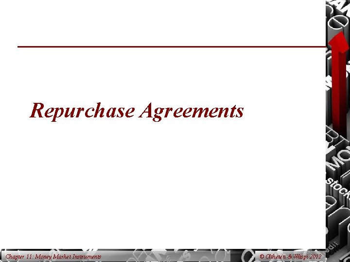 Repurchase Agreements Chapter 11: Money Market Instruments © Oltheten & Waspi 2012 