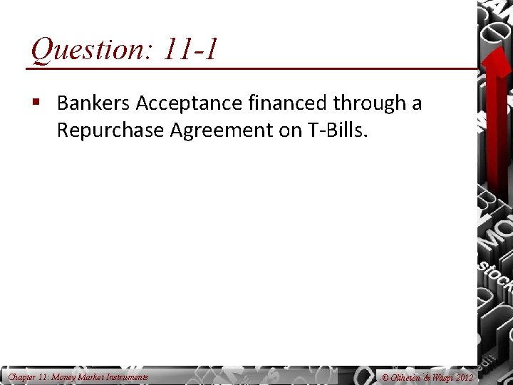 Question: 11 -1 § Bankers Acceptance financed through a Repurchase Agreement on T-Bills. Chapter