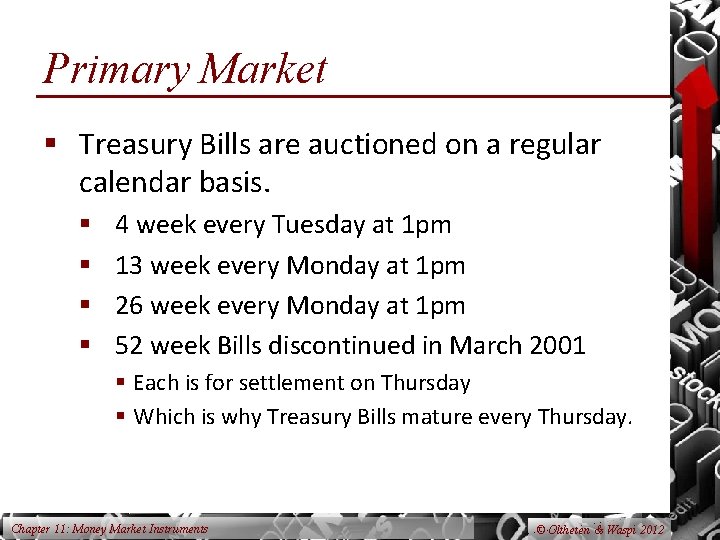 Primary Market § Treasury Bills are auctioned on a regular calendar basis. § §