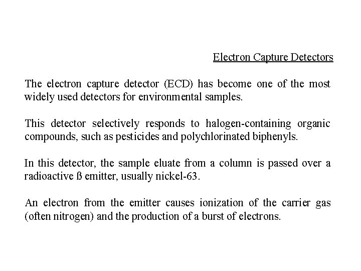 Electron Capture Detectors The electron capture detector (ECD) has become one of the most