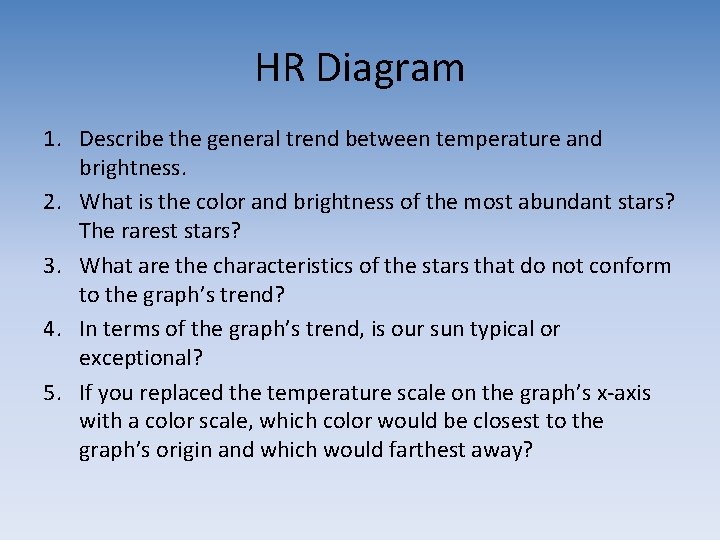 HR Diagram 1. Describe the general trend between temperature and brightness. 2. What is HR Diagram 1. Describe the general trend between temperature and brightness. 2. What is