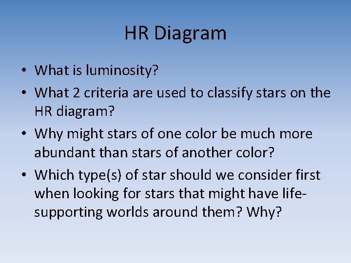 HR Diagram • What is luminosity? • What 2 criteria are used to classify HR Diagram • What is luminosity? • What 2 criteria are used to classify