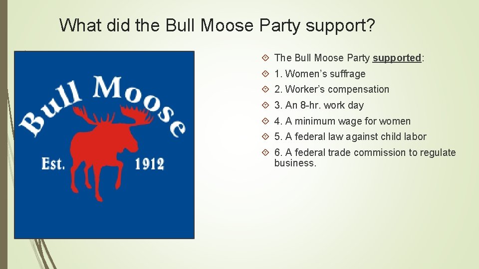 What did the Bull Moose Party support? The Bull Moose Party supported: 1. Women’s