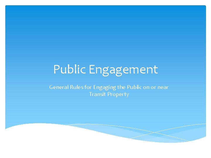 Public Engagement General Rules for Engaging the Public on or near Transit Property 