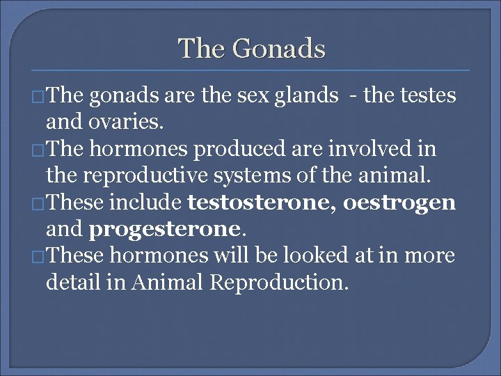 The Gonads �The gonads are the sex glands - the testes and ovaries. �The