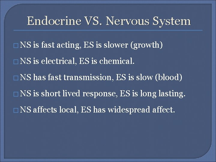Endocrine VS. Nervous System � NS is fast acting, ES is slower (growth) �