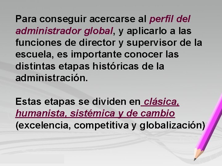 Para conseguir acercarse al perfil del administrador global, y aplicarlo a las funciones de