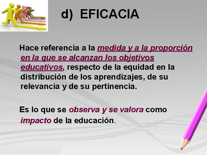 d) EFICACIA Hace referencia a la medida y a la proporción en la que