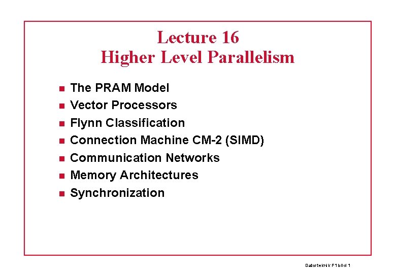 Lecture 16 Higher Level Parallelism The PRAM Model Vector Processors Flynn Classification Connection Machine