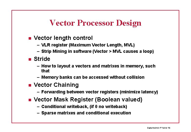 Vector Processor Design Vector length control – VLR register (Maximum Vector Length, MVL) –