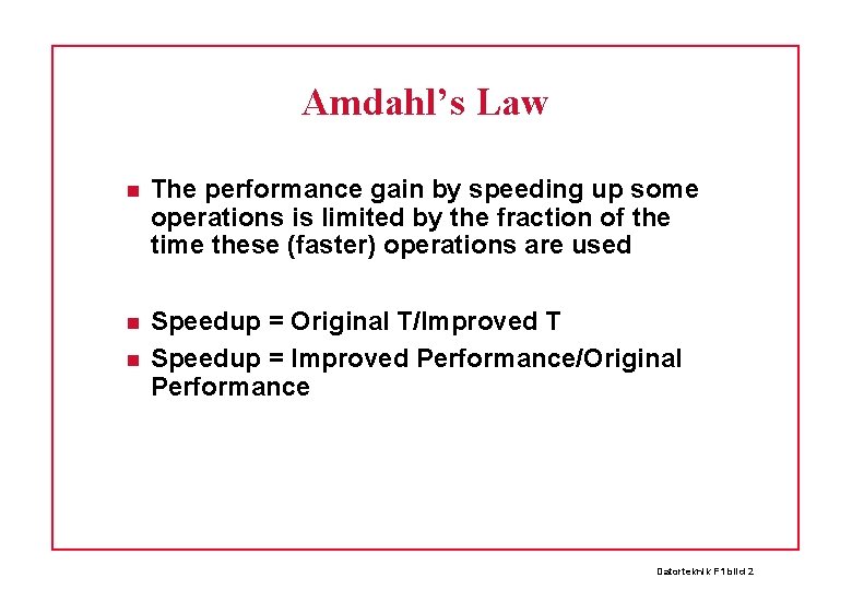 Amdahl’s Law The performance gain by speeding up some operations is limited by the