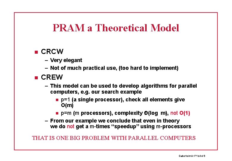 PRAM a Theoretical Model CRCW – Very elegant – Not of much practical use,
