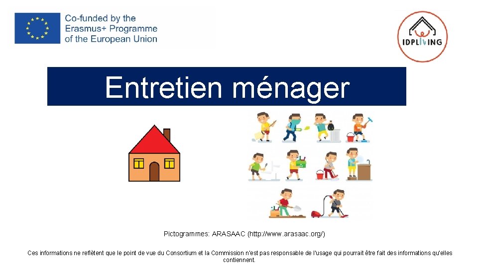 Entretien ménager Pictogrammes: ARASAAC (http: //www. arasaac. org/) Ces informations ne reflètent que le