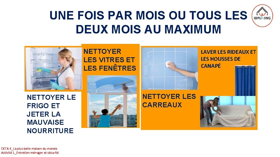 UNE FOIS PAR MOIS OU TOUS LES DEUX MOIS AU MAXIMUM NETTOYER LES VITRES