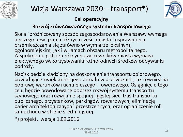 Wizja Warszawa 2030 – transport*) Cel operacyjny Rozwój zrównoważonego systemu transportowego Skala i zróżnicowany