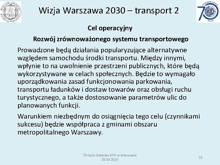 Wizja Warszawa 2030 – transport 2 Cel operacyjny Rozwój zrównoważonego systemu transportowego Prowadzone będą