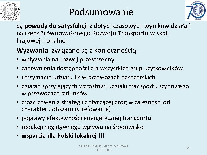 Podsumowanie Są powody do satysfakcji z dotychczasowych wyników działań na rzecz Zrównoważonego Rozwoju Transportu