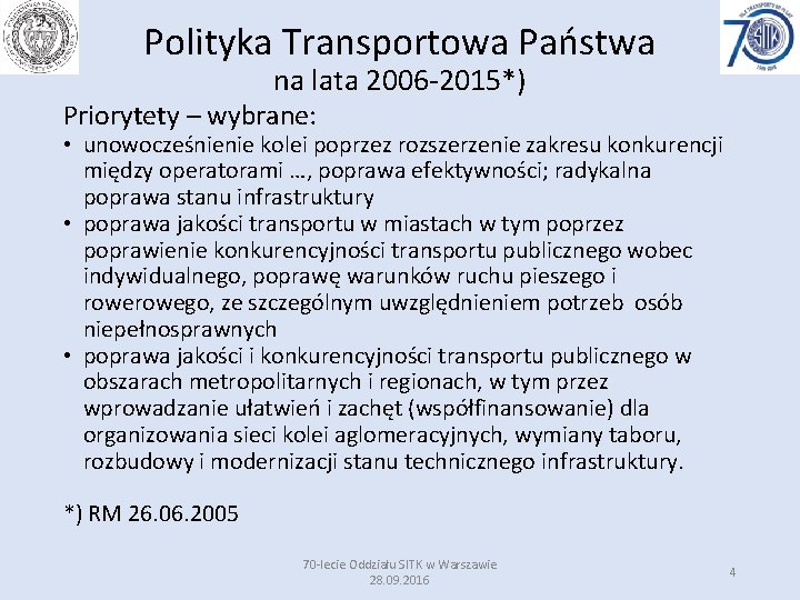 Polityka Transportowa Państwa na lata 2006 -2015*) Priorytety – wybrane: • unowocześnienie kolei poprzez