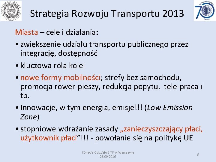 Strategia Rozwoju Transportu 2013 Miasta – cele i działania: • zwiększenie udziału transportu publicznego