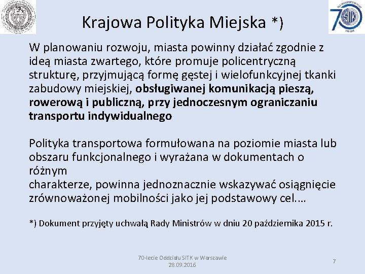 Krajowa Polityka Miejska *) W planowaniu rozwoju, miasta powinny działać zgodnie z ideą miasta