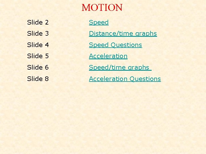 MOTION Slide 2 Speed Slide 3 Distance/time graphs Slide 4 Speed Questions Slide 5