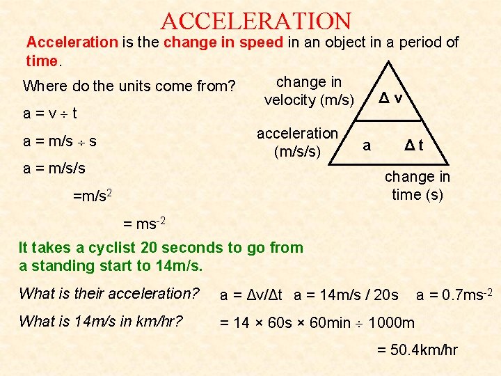 ACCELERATION Acceleration is the change in speed in an object in a period of