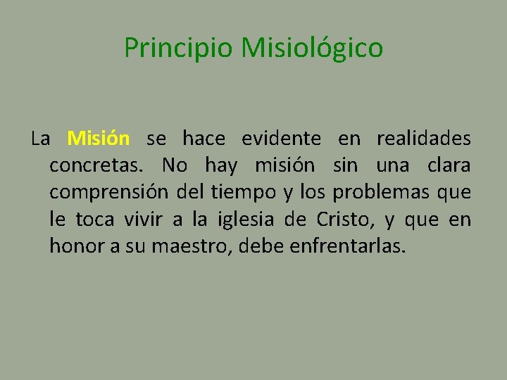 Principio Misiológico La Misión se hace evidente en realidades concretas. No hay misión sin
