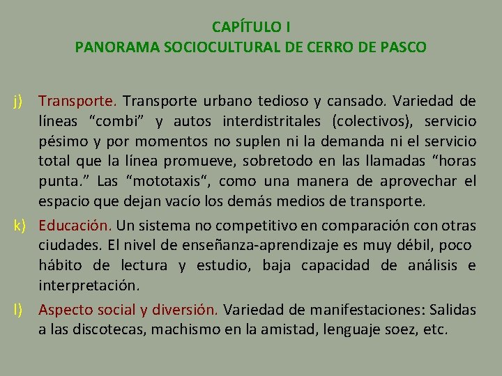 CAPÍTULO I PANORAMA SOCIOCULTURAL DE CERRO DE PASCO j) Transporte urbano tedioso y cansado.