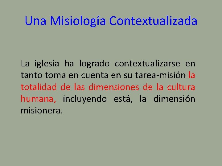 Una Misiología Contextualizada La iglesia ha logrado contextualizarse en tanto toma en cuenta en