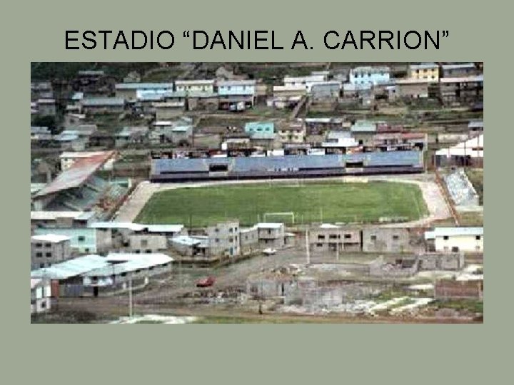 ESTADIO “DANIEL A. CARRION” 