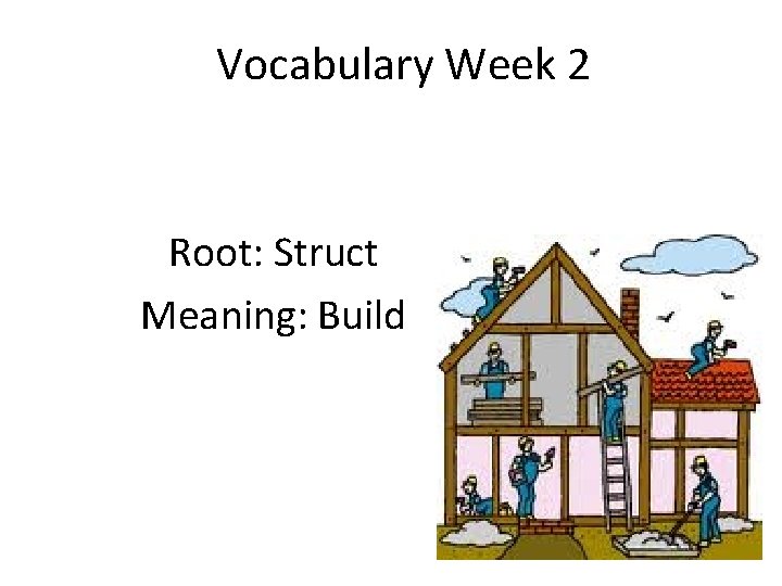 Vocabulary Week 2 Root: Struct Meaning: Build 