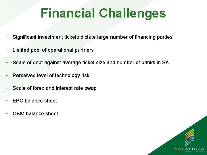 Financial Challenges • Significant investment tickets dictate large number of financing parties • Limited