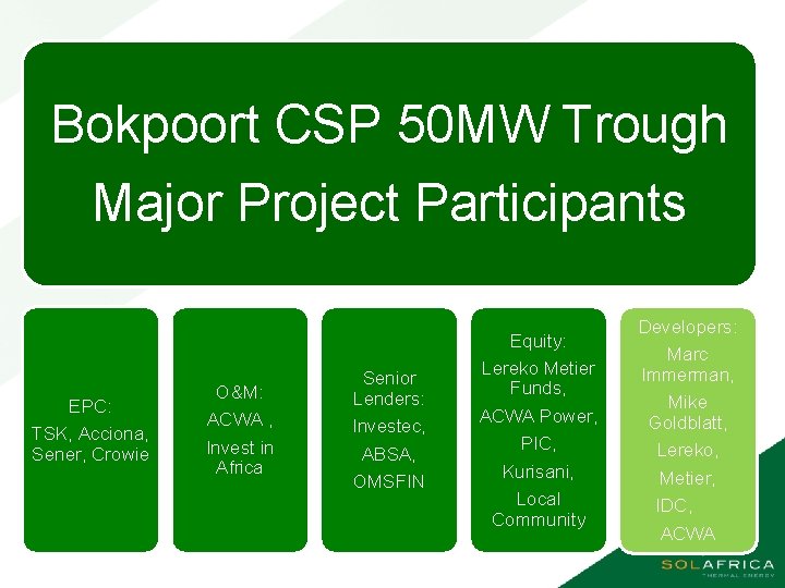 Bokpoort CSP 50 MW Trough Major Project Participants EPC: TSK, Acciona, Sener, Crowie O&M: