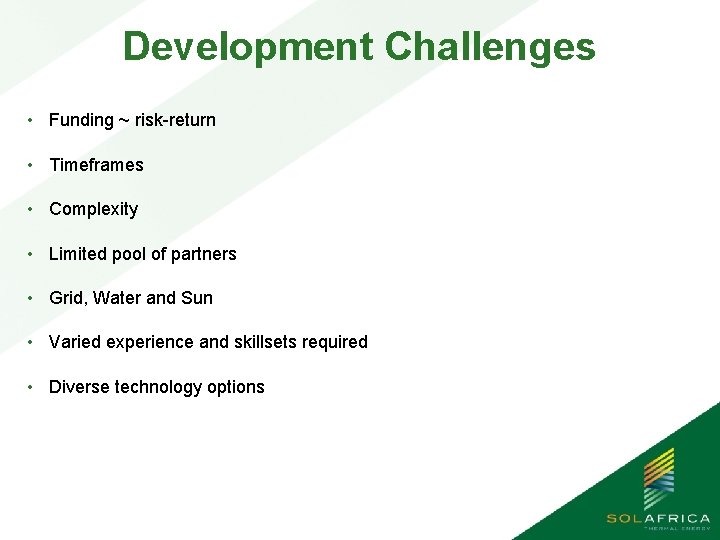 Development Challenges • Funding ~ risk-return • Timeframes • Complexity • Limited pool of