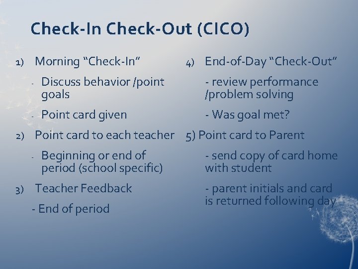 Check-In Check-Out (CICO) Morning “Check-In” 1) - - End-of-Day “Check-Out” Discuss behavior /point goals