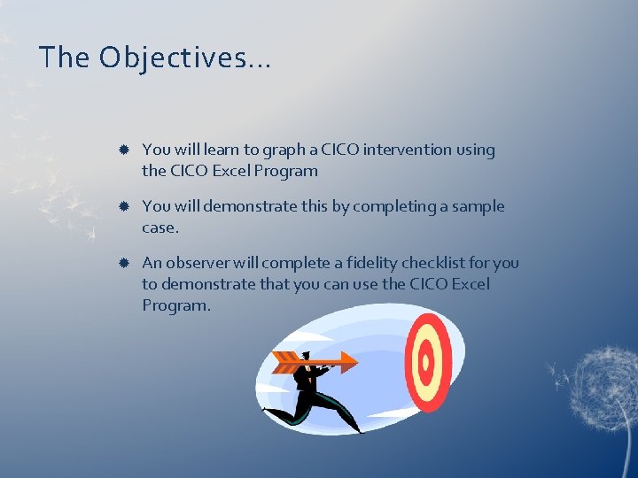 The Objectives… You will learn to graph a CICO intervention using the CICO Excel