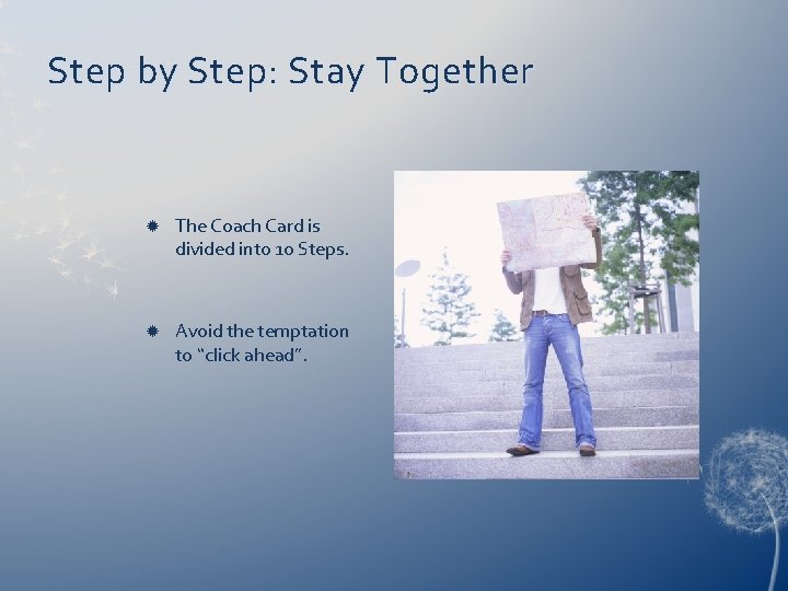 Step by Step: Stay Together The Coach Card is divided into 10 Steps. Avoid