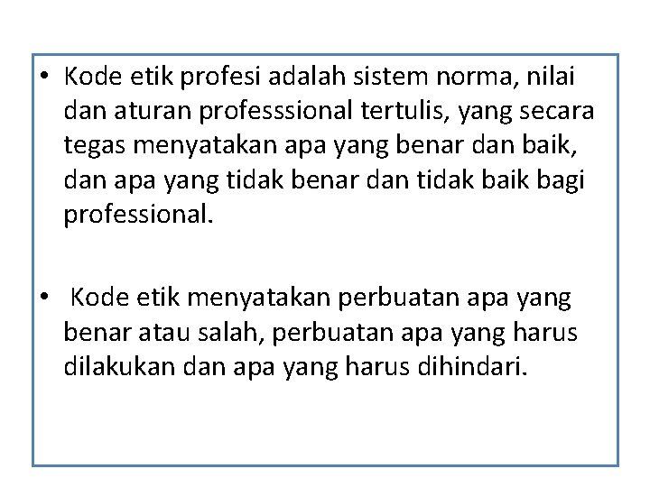  • Kode etik profesi adalah sistem norma, nilai dan aturan professsional tertulis, yang