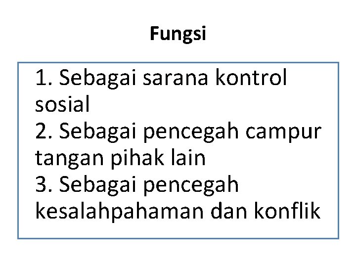 Fungsi 1. Sebagai sarana kontrol sosial 2. Sebagai pencegah campur tangan pihak lain 3.