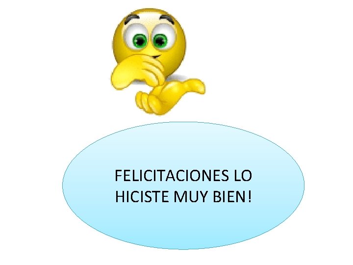 FELICITACIONES LO HICISTE MUY BIEN! 
