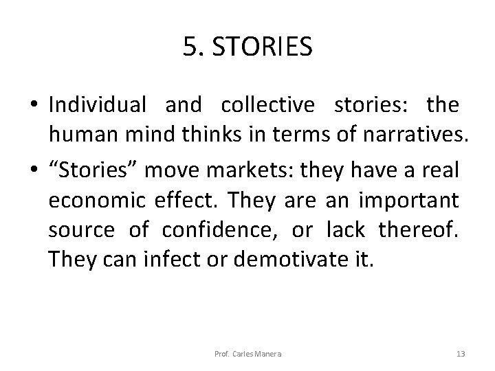 5. STORIES • Individual and collective stories: the human mind thinks in terms of 5. STORIES • Individual and collective stories: the human mind thinks in terms of