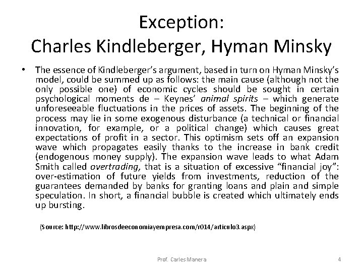 Exception: Charles Kindleberger, Hyman Minsky • The essence of Kindleberger’s argument, based in turn Exception: Charles Kindleberger, Hyman Minsky • The essence of Kindleberger’s argument, based in turn