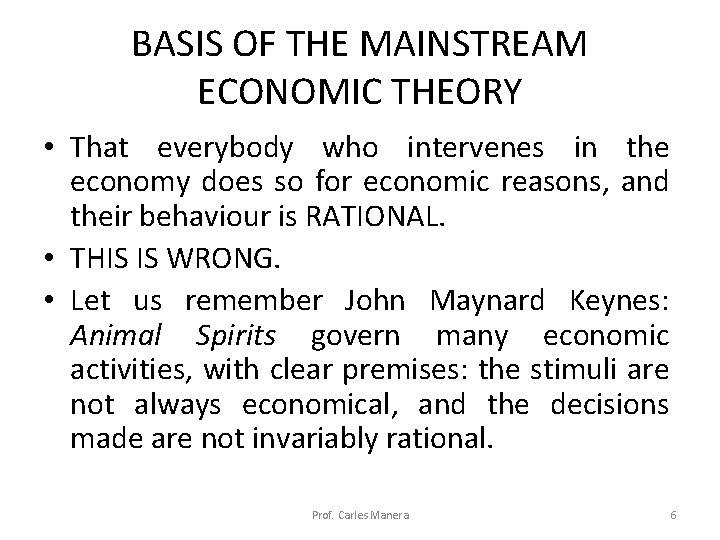 BASIS OF THE MAINSTREAM ECONOMIC THEORY • That everybody who intervenes in the economy BASIS OF THE MAINSTREAM ECONOMIC THEORY • That everybody who intervenes in the economy