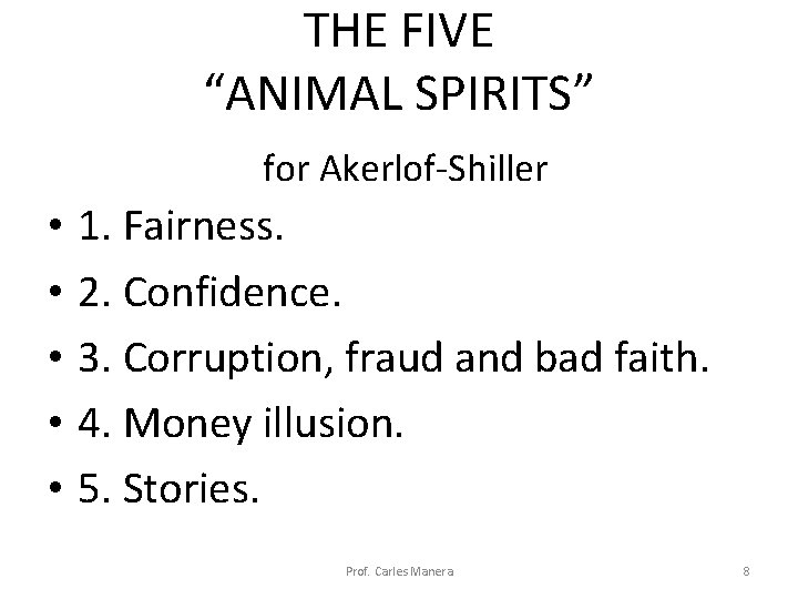 THE FIVE “ANIMAL SPIRITS” for Akerlof-Shiller • • • 1. Fairness. 2. Confidence. 3. THE FIVE “ANIMAL SPIRITS” for Akerlof-Shiller • • • 1. Fairness. 2. Confidence. 3.