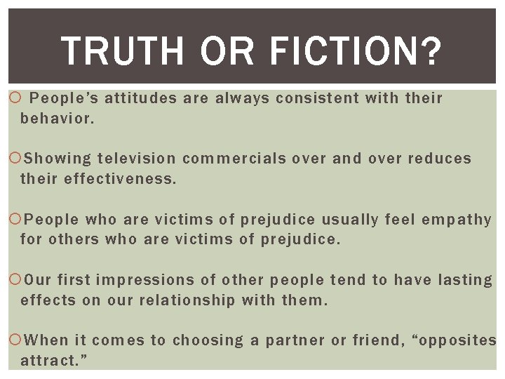 TRUTH OR FICTION? People’s attitudes are always consistent with their behavior. Showing television commercials