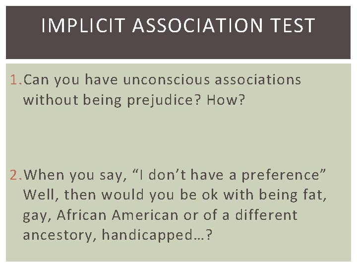 IMPLICIT ASSOCIATION TEST 1. Can you have unconscious associations without being prejudice? How? 2.