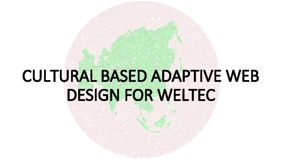 CULTURAL BASED ADAPTIVE WEB DESIGN FOR WELTEC 