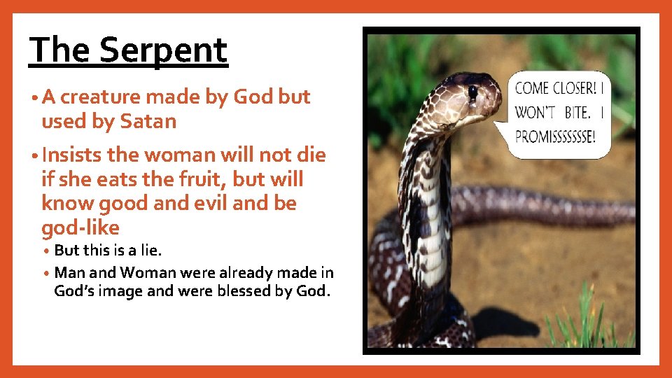 The Serpent • A creature made by God but used by Satan • Insists