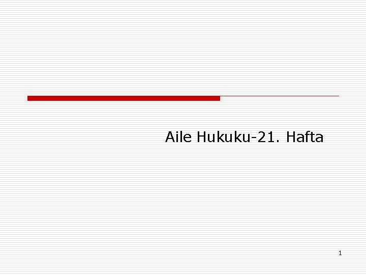 Aile Hukuku-21. Hafta 1 