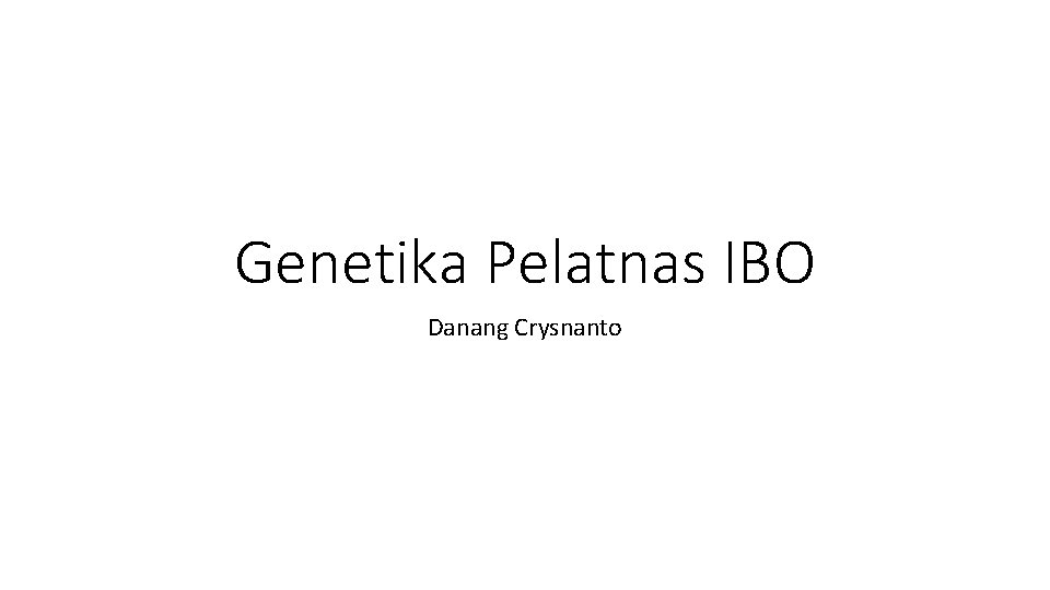 Genetika Pelatnas IBO Danang Crysnanto 